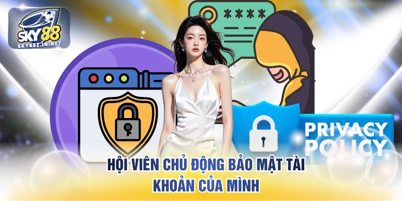 Hội viên chủ động bảo mật tài khoản của mình