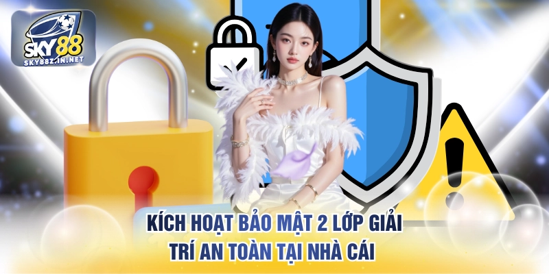 Kích hoạt bảo mật 2 lớp giải trí an toàn tại nhà cái 