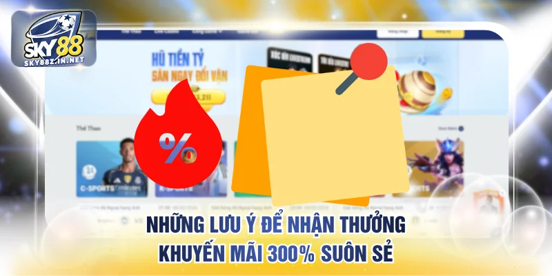 Những lưu ý để nhận thưởng khuyến mãi 300% suôn sẻ